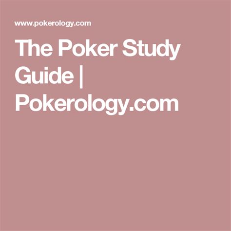 Pokerology study guide  Most dedicated poker players are constantly analyzing their play and that’s important if you aspire to continuous improvement